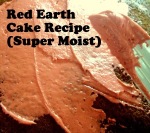 Nana’s Red Earth Cake (super moist, super devour-able)